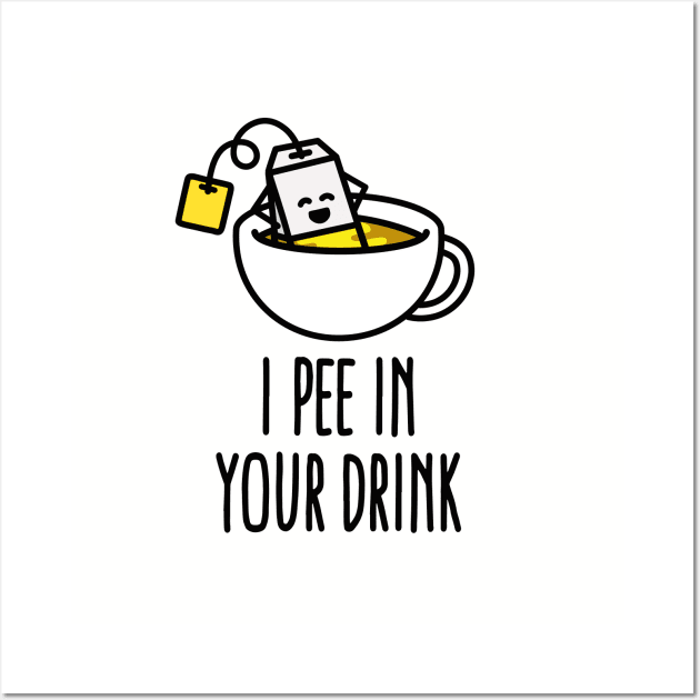 I pee in your drink funny tea lover tea drinker Wall Art by LaundryFactory